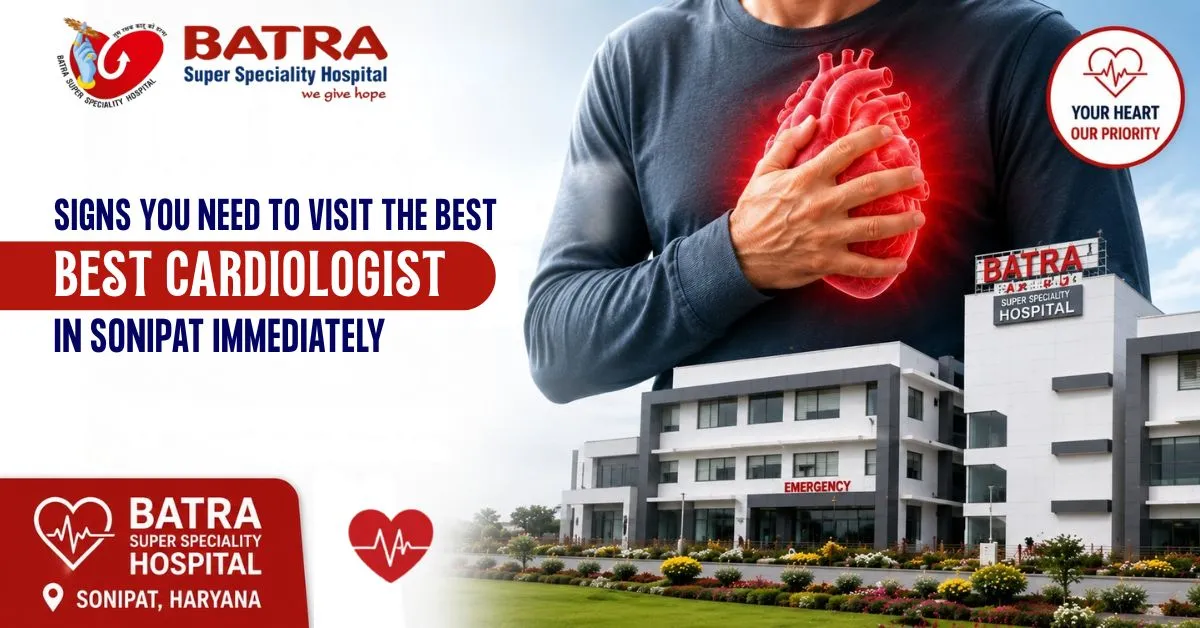 Signs You Need to Visit the Best Cardiologist in Sonipat Immediately